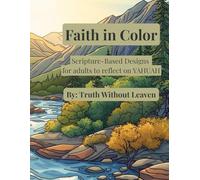 Faith in Color: Scripture-Based Designs for adults to Reflect on YAHUAH