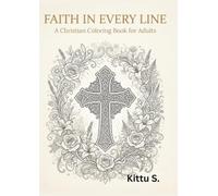 Faith in Every Line: Christian Coloring Book for Adults with Inspirational Crosses, Flowers, Nature Scenes, and Relaxing Designs