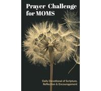 Faith in Every Season: 30-Day Prayer Challenge for Moms to Cultivate Peace, Gratitude, and God’s Presence