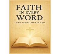 Faith in Every Word: A Bible Word Search Journey: 100 Bible Word Search Puzzles with Devotional Summaries from Genesis to Revelation