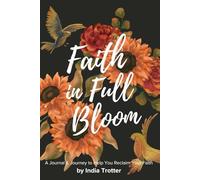 Faith in Full Bloom: A Journal & Journey to Help You Reclaim Your Faith (Soulful Guide to Finding Yourself)