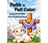 Faith in Full Color: Large Print Bible Verse Coloring Book: 50 Bible Verses & Coloring Pages - Color. Reflect. Be Encouraged.