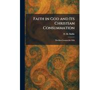 Faith in God and Its Christian Consummation: The Kerr Lectures for 1926