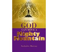 Faith In God Can Move A Mighty Mountain