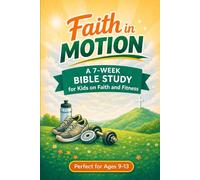 Faith in Motion: A 7-Week Bible Study for Kids on Faith and Fitness