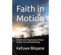 Faith in Motion: A Grace-Led 21-Day Journey of Prayer, Fasting, Trust and Breakthrough