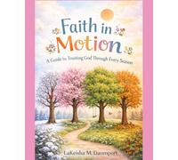Faith in Motion: A Guide to Trusting God Through Every Season