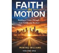 Faith in Motion: Building a Vision Through God, Family, and Business