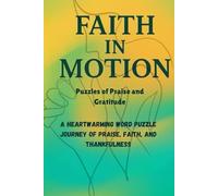 Faith in Motion: Puzzles of Praise and Gratitude: A Heartwarming Word Puzzle Journey of Praise, Faith, and Thankfulness