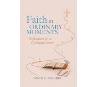 Faith in Ordinary Moments: Reflections of a Christian Writer