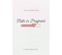 Faith in Progress: A 12-Week Prayer Journal to Track Prayers, Practice Gratitude, and Reflect on Faith