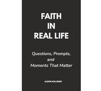 Faith in Real Life: Questions, Prompts, and Moments That Matter