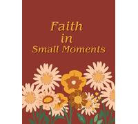 Faith in Small Moments: A Simple Daily Devotional Planner for Prayer, Scripture, and Everyday Faith