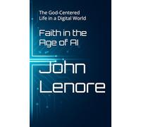 Faith in the Age of AI: The God-Centered Life in a Digital World