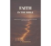 Faith In The Bible: A Bible Study on Trusting God, Standing on His Word, and Living by Faith (All in the Bible)