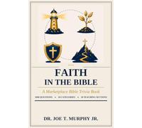 FAITH IN THE BIBLE ◆ A Marketplace Bible Trivia Book 1000 questions ◆ 10 categories (MARKETPLACE BIBLE TRIVIA Dr. Joe T. Murphy Jr. | Irrevocable Gift Ministries)