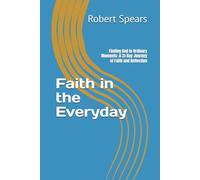 Faith in the Everyday: Finding God in Ordinary Moments: A 31-Day Journey of Faith and Reflection