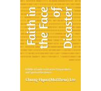 Faith in the Face of Disaster: A Biblical Guide to Disaster Preparedness and Spiritual Resilience