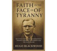 Faith in the Face of Tyranny: The Untold Story of Dietrich Bonhoeffer’s Courage, Conscience, and Sacrifice under the Nazi Regime (Shapers of History: Lives That Changed the World)