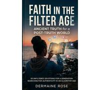 Faith in the Filter Age: Ancient Truth for a Post-Truth World
