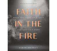 Faith in the Fire: A 30-Day Devotional for When the Story Isn’t Over and God Isn’t Done