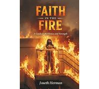FAITH IN THE FIRE: A guide to resilience and strength