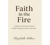 Faith in the Fire: A Reflection & Prayer Journal to Walk Through the Fire with Faith