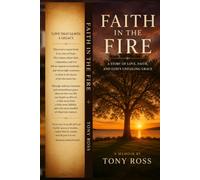 Faith in the fire: A Story of Love, Faith and God's Unfailing Grace