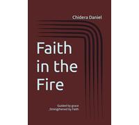 Faith in the Fire: Guided by grace ,Strengthened by Faith