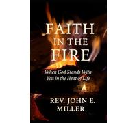 FAITH IN THE FIRE: When God Stands With You in the Heat of Life