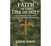 Faith In the Line of Duty: A 30-Day Devotional for Military and First Responders (In the Line of Duty Devotional)