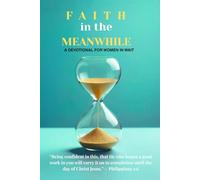 FAITH IN THE MEANWHILE: A DEVOTIONAL FOR THE WOMAN IN WAIT