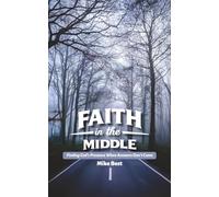 Faith in the Middle: Finding God's Presence When Answers Don't Come