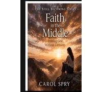 FAITH IN THE MIDDLE (Still Becoming Series)