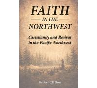 Faith in the Northwest: Christianity and Revival in the Pacific Northwest