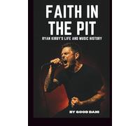 FAITH IN THE PIT: RYAN KIRBY'S LIFE AND MUSIC HISTORY