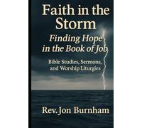 Faith in the Storm: Finding Hope in the Book of Job (Bible Studies)