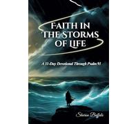 Faith in the Storms of Life: A Devotional Through Psalm 91