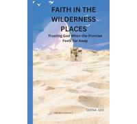 FAITH IN THE WILDERNESS PLACES: Trusting God When the Promise Feels Far Away (THE FAITH SWITCH SERIES : Turning Impossible Moments Into Pathways of Power)