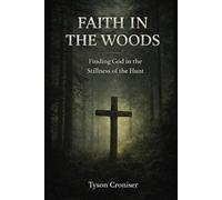 Faith in the Woods: Finding God in the Stillness of the Hunt