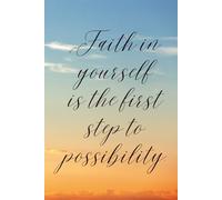 Faith in Yourself: Inspirational Lined Notebook | 6x9 Journal for Self-Belief, Personal Growth & Everyday Writing: “Faith in yourself is the first ... Goal Setting, or Thoughtful Gifting