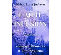 Faith Infusion Volume 3: Learning to Please God