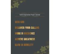 Faith Inspiration Prayer Journal: S od - Discover Your Calling - Work In Obedience - Achieve Greatness - Glow In Humility | Ideal for Men and ... Notebook, Devotional, with Powerful Quotes