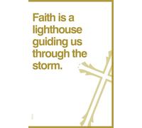 Faith is a lighthouse guiding us through the storm.: A lined Christian Notebook for Prayers, Bible Verses, and Personal Reflections. Perfect for Daily Devotions, Spiritual Growth, and Inspiration