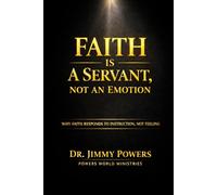 FAITH IS A SERVANT, NOT A FEELING: Stop Trying to Feel Faith. Learn How to Direct It.