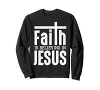 Faith Is Believing In Jesus Sudadera