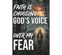 Faith is choosing Gods Voice Over My Fear: A 120-Page Faith Journal to Write Your Prayers, Release Your Worries, and Trust God Daily
