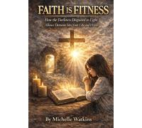 Faith is Fitness: How the Darkness Disguised as Light Allows Demons Into Your Life and Home (NEW AGE TO JESUS)
