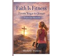 Faith is Fitness: Train for Heaven (NEW AGE TO JESUS)