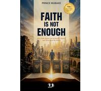 FAITH IS NOT ENOUGH: Why Faith Alone Cannot Build a Nation, and What Must Be Added